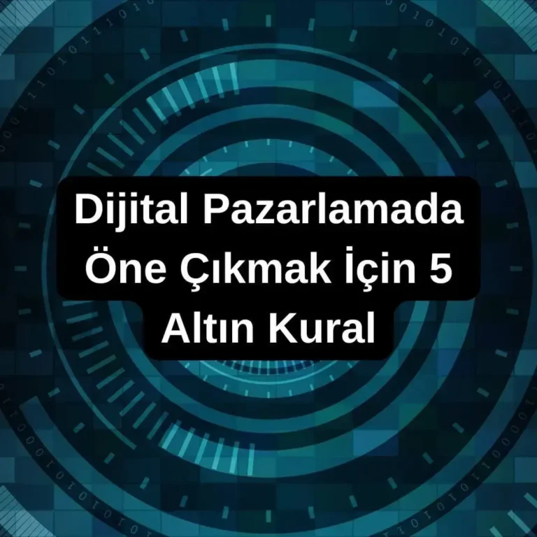 Dijital Pazarlamada Öne Çıkmak İçin 5 Altın Kural