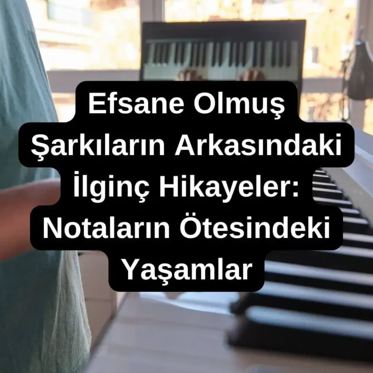 Efsane Olmuş Şarkıların Arkasındaki İlginç Hikayeler