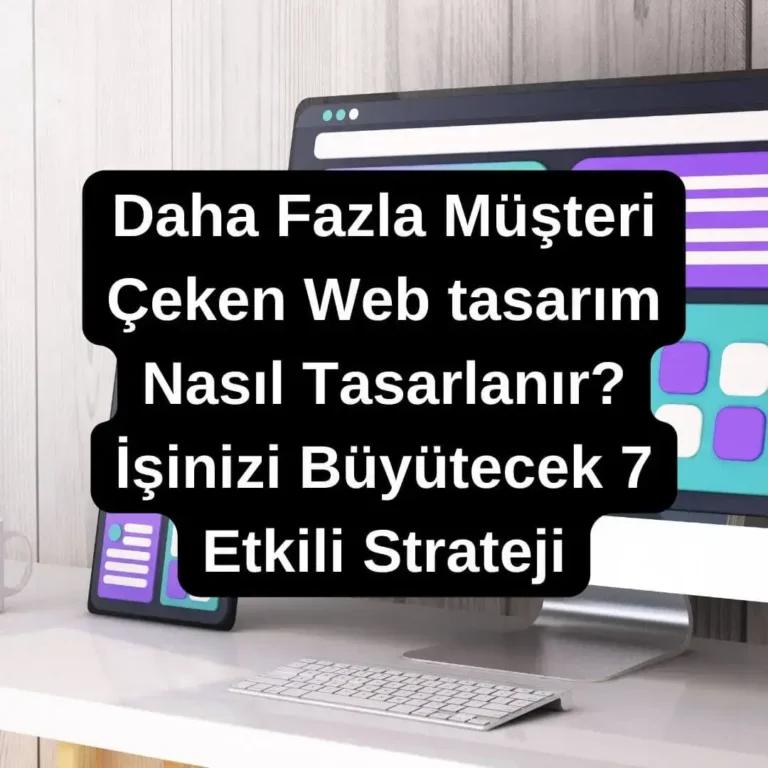 Daha Fazla Müşteri Çeken Web Tasarım Nasıl Yapılır 7 Strateji