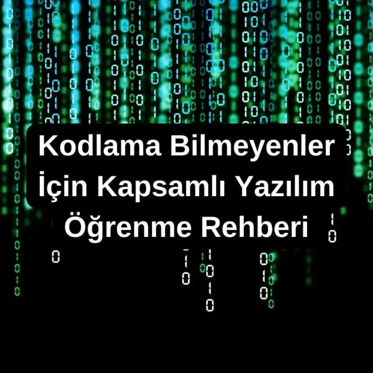 Kodlama Bilmeyenler İçin Kapsamlı Yazılım Öğrenme Rehberi