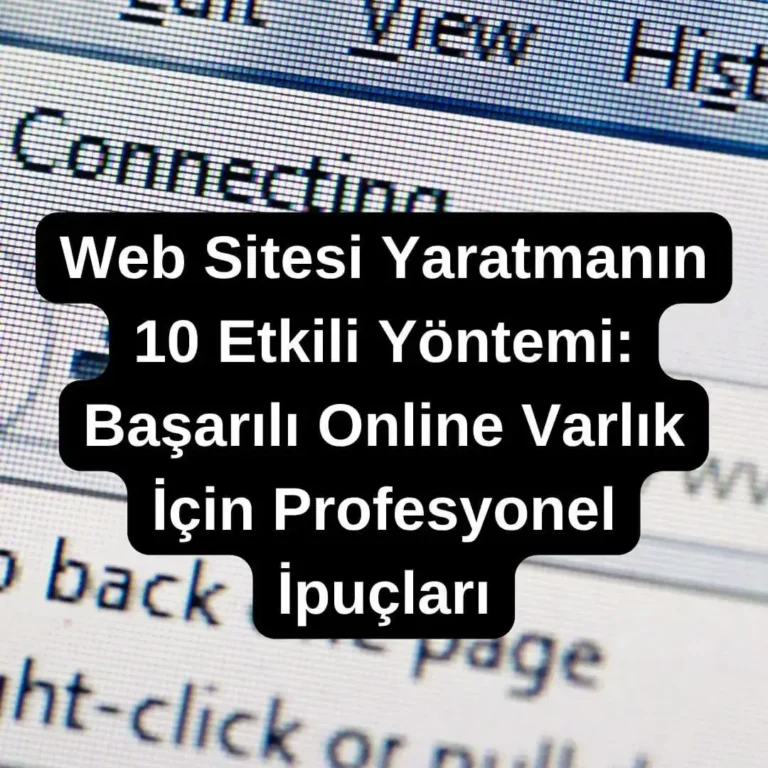 Web Sitesi Yaratmanın 10 Etkili Yöntemi