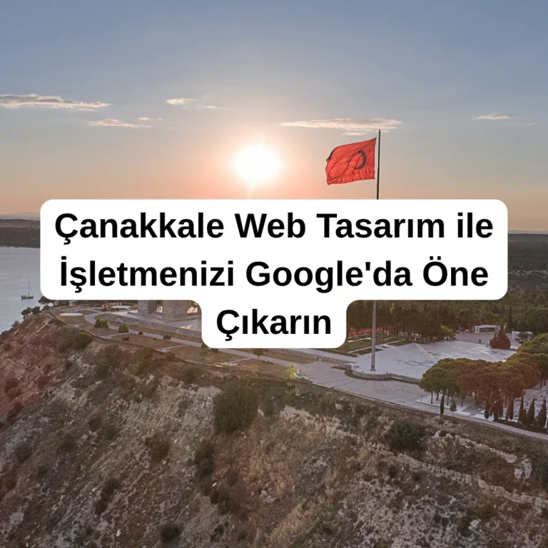 Çanakkale Web Tasarım ile İşletmenizi Google'da Öne Çıkarın