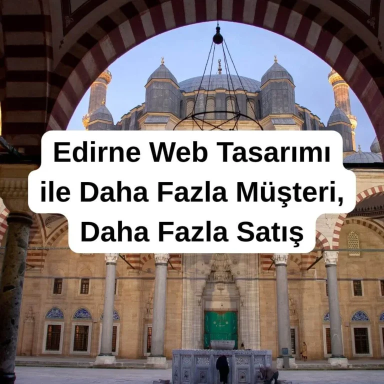 Edirne Web Tasarım ile Daha Fazla Müşteri, Daha Fazla Satış
