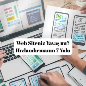Web Siteniz Yavaş mı? Hızlandırmanın 7 Yolu