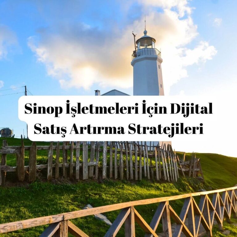 Sinop İşletmeleri İçin Dijital Satış Artırma Stratejileri