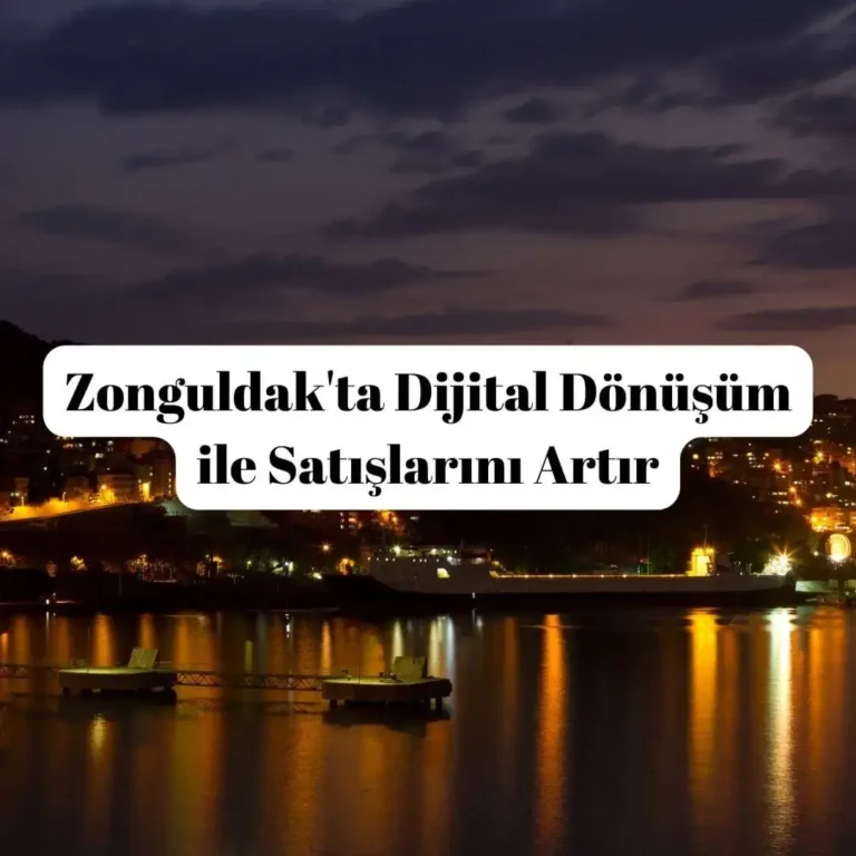 Zonguldak'ta Dijital Dönüşüm ile Satışlarını Artır