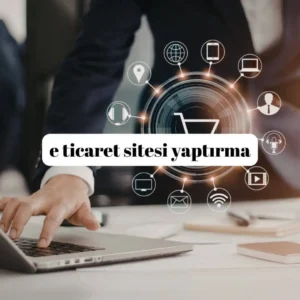 e ticaret sitesi yaptırma
